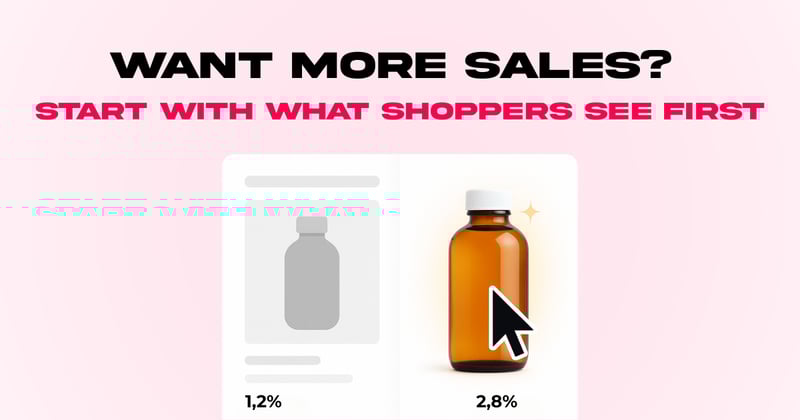 Want more sales? Start with what shoppers see first.