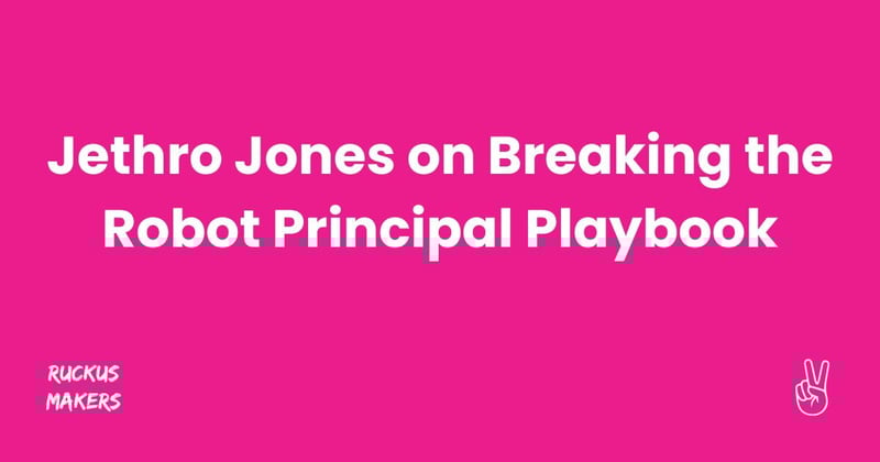 Jethro Jones on Breaking the Robot Principal Playbook