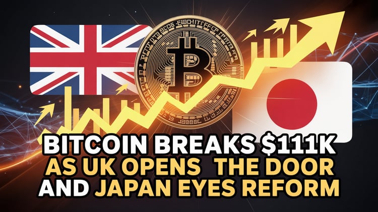 Bitcoin Breaks $111K as UK Opens the Door and Japan Eyes Reform