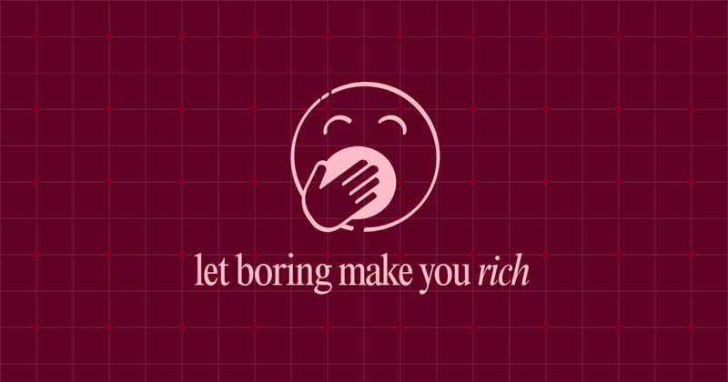 5 unexpected profits of being boring