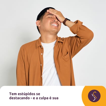 🔗 Tem estúpidos se destacando - e a culpa é sua