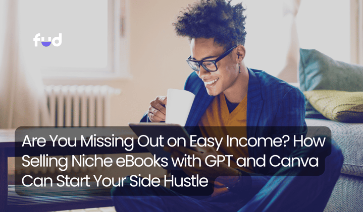 Are You Missing Out on Easy Income? How Selling Niche eBooks with GPT and Canva Can Start Your Side Hustle