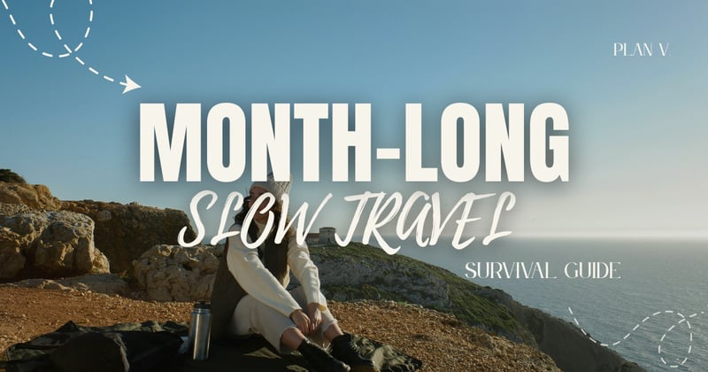๐งณ๐บ๏ธ Your Month-Long Slow Travel Survival Guide (That Won't Make You Broke or Exhausted)๐ฟ
