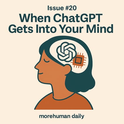 🧠 Issue #20 – When ChatGPT Gets Into Your Mind