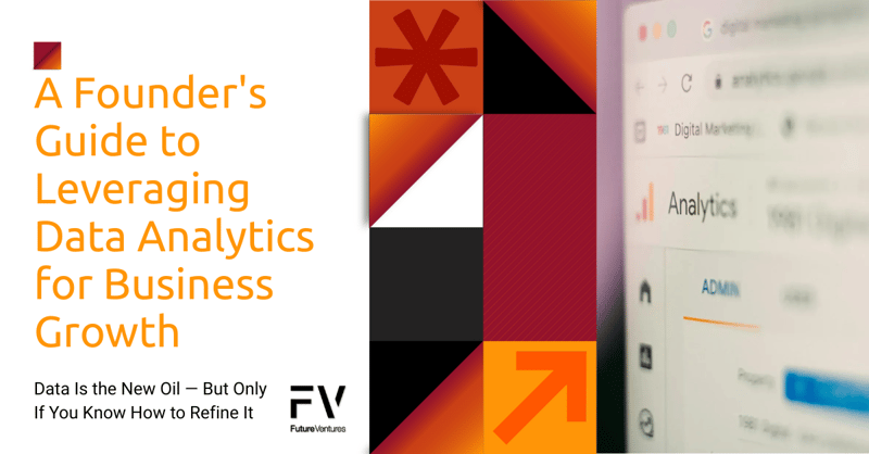 A Founder's Guide to Leveraging Data Analytics for Business Growth