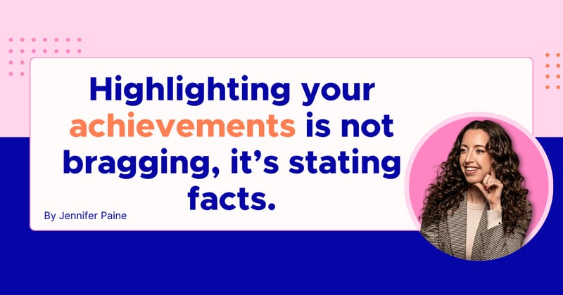 Highlighting your achievements is not bragging, it’s stating facts.