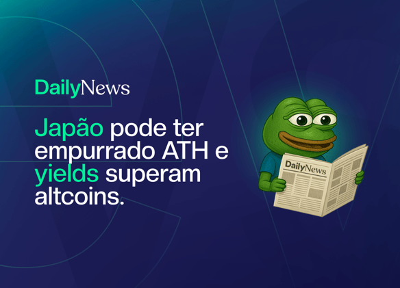 🔲 Japão pode ter empurrado ATH e yields superam altcoins