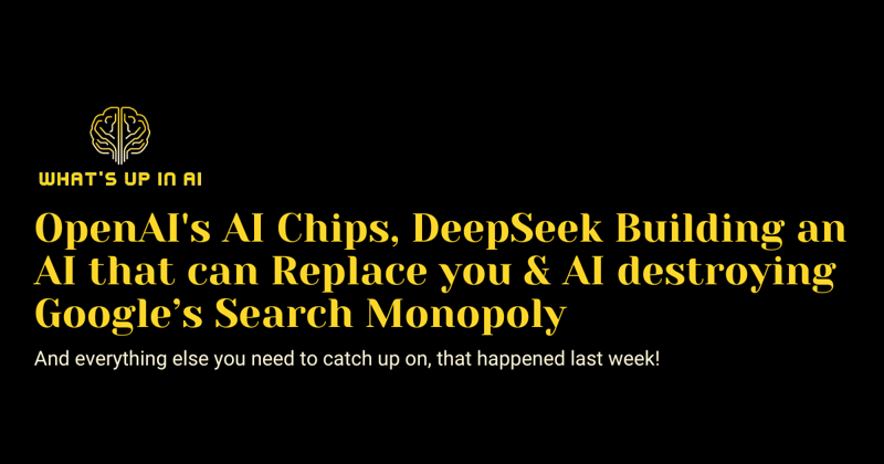 OpenAI's AI Chips, DeepSeek Building an AI that can Replace you & AI destroying Google’s Search Monopoly 