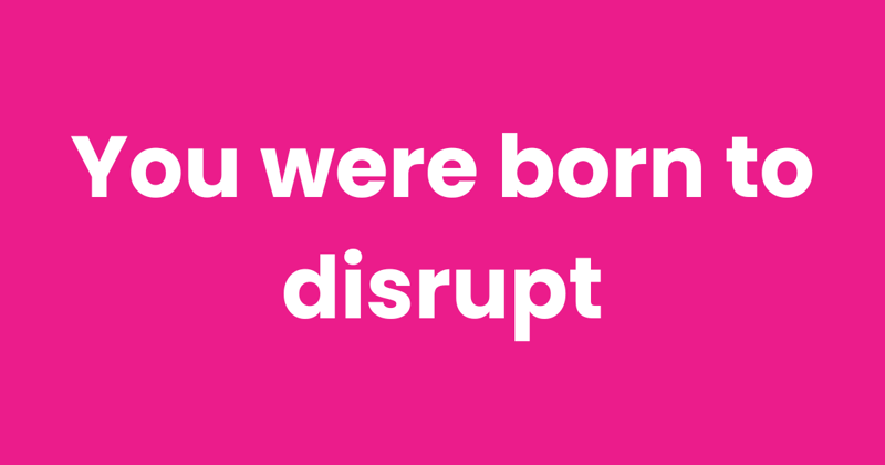 Districts reward sameness. You were born to disrupt.