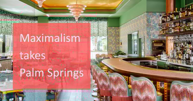 More Is More: Maximalism Embraces Palm Springs