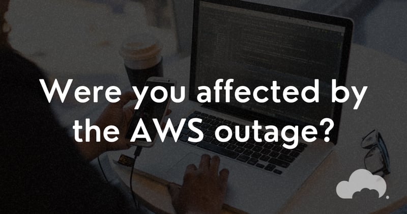 Were you affected by the AWS outage?