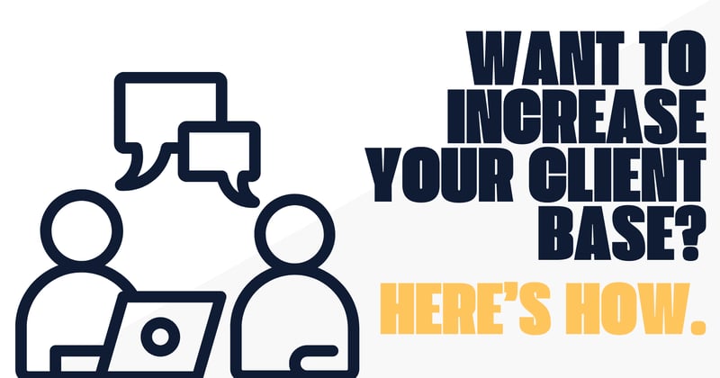 Want to increase your client base? Here’s how.