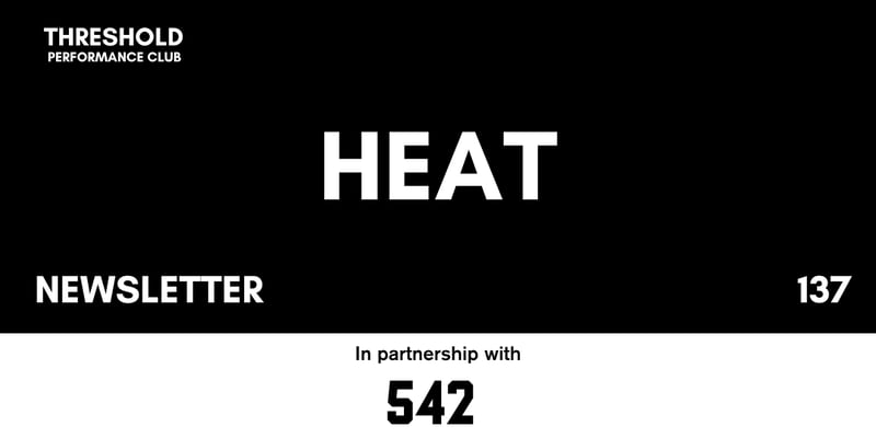 Threshold #137 | Heat Training Protocols: Building Resilience in Extreme Conditions 🥵