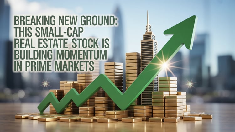 Breaking New Ground: This Small-Cap Real Estate Stock is Building Momentum in Prime Markets