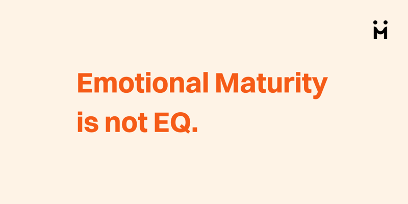Emotional Maturity is Not EQ