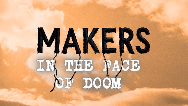 Event Announcement: Makers in the Face of Doom