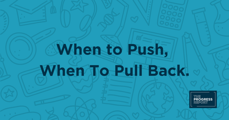 When to Push, When to Pull Back.
