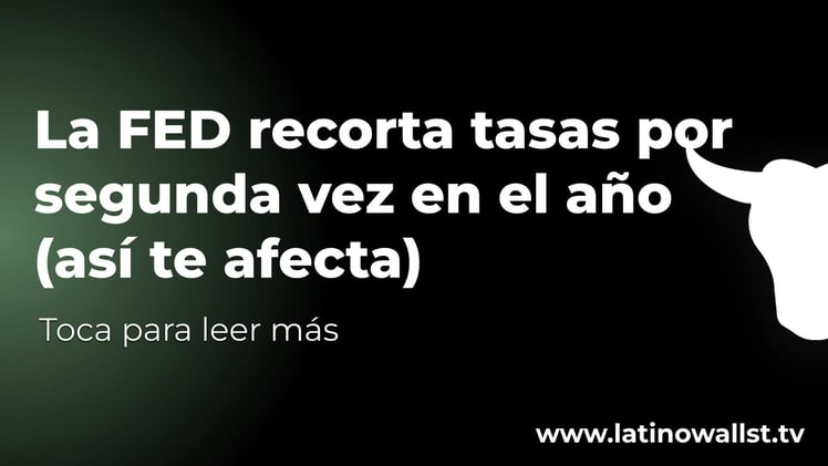 La FED volvió a bajar tasas (y afecta tu bolsillo más de lo que crees)
