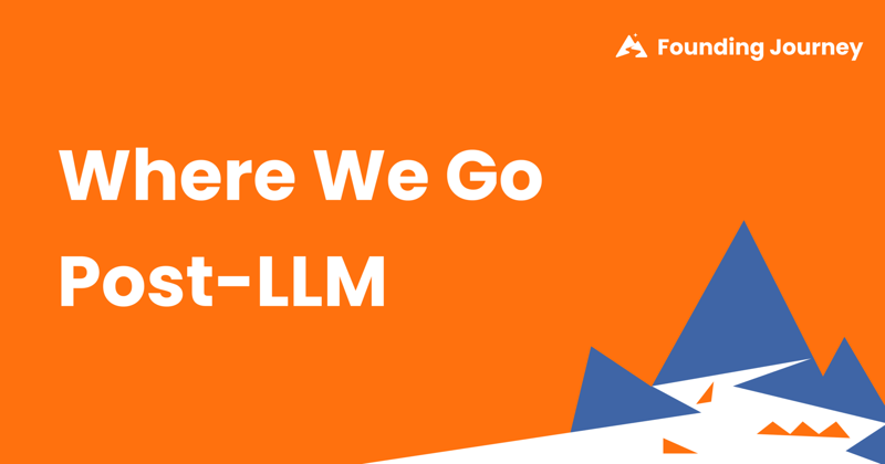 Where We Go Post-LLM