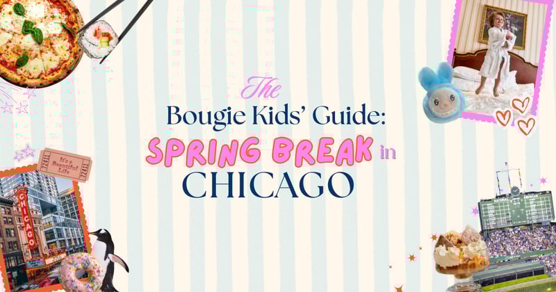 The Bougie Kids' Guide to Spring Break in Chicago 