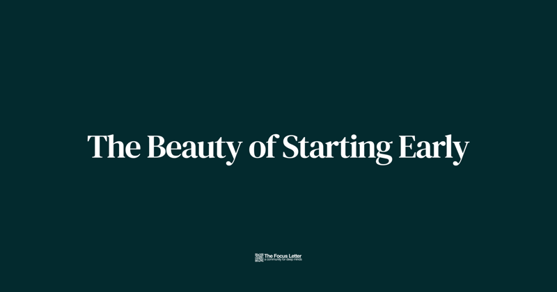 The Beauty of Starting Early