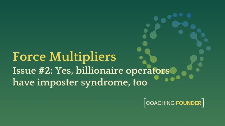 Yes, billionaire operators have imposter syndrome, too