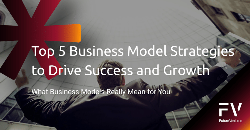 Top 5 Business Model Strategies to Drive Success and Growth