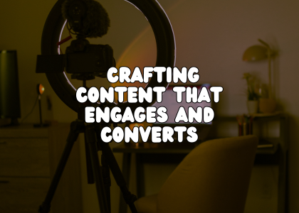 Crafting Content That Engages and Converts