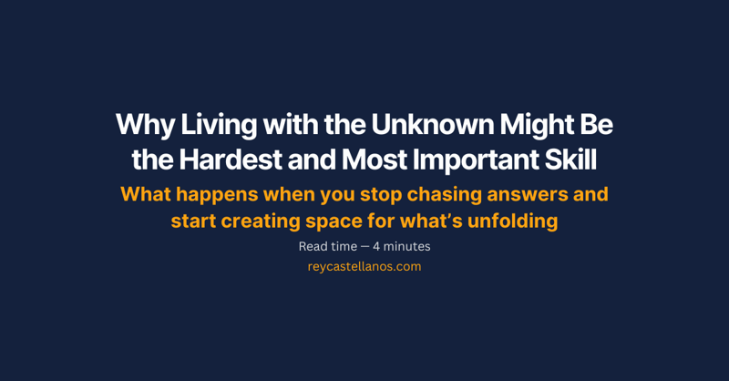 Why Living with the Unknown Might Be the Hardest and Most Important Skill