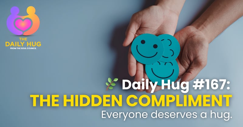 🌿 Daily Hug #167: The Hidden Compliment