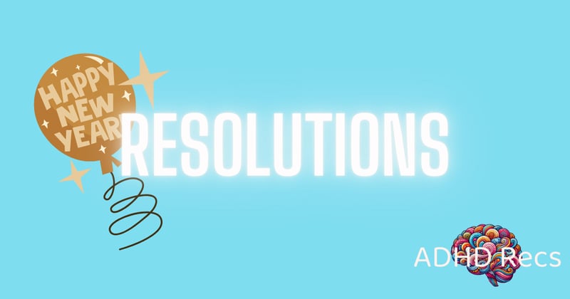 ADHD and...New Year's Resolutions 