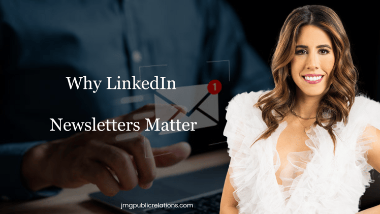 Why LinkedIn Newsletters Matter