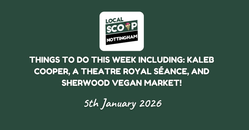 Things to do this week including: Kaleb Cooper, A Theatre Royal Séance, And Sherwood Vegan Market!