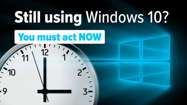 Still using Windows 10? You must act NOW