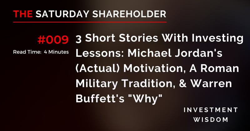 3 Short Stories With Investing Lessons: Michael Jordan's (Actual) Motivation, A Roman Military Tradition, & Warren Buffett's "Why"