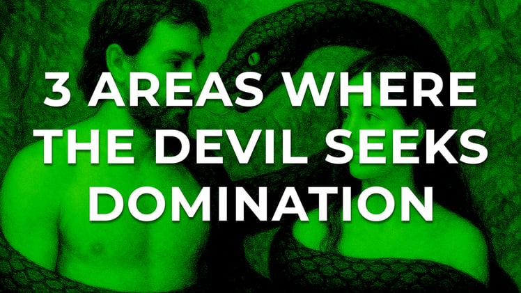 3 Areas the Devil Seeks Control