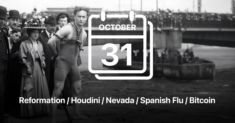 Reformation / Houdini / Nevada / Spanish Flu / Bitcoin