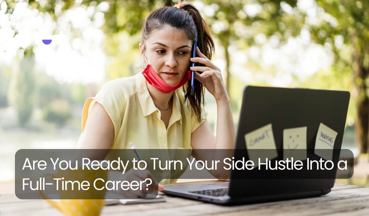 Are You Ready to Turn Your Side Hustle Into a Full-Time Career?