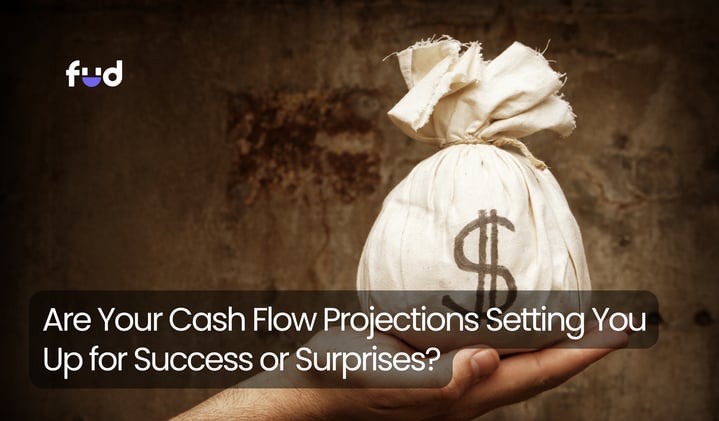 Are Your Cash Flow Projections Setting You Up for Success or Surprises?
