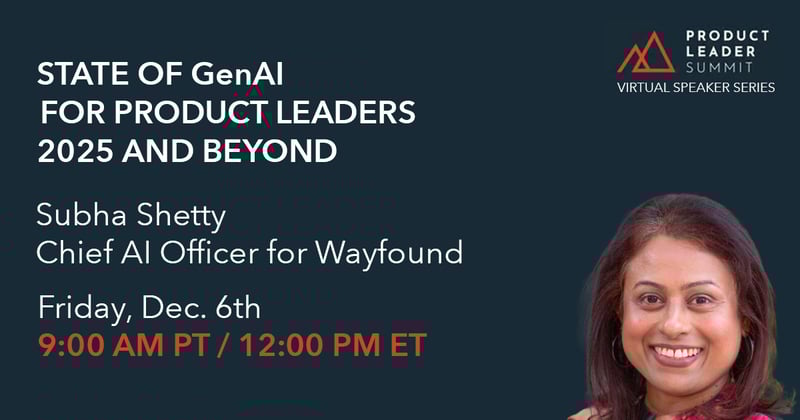 EVENT—12/06/2024 State of GenAI for Product Leaders 2025 and Beyond with Subha Shetty
