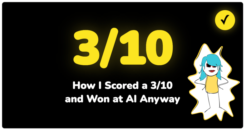 How I Scored a 3/10 and Still Won at AI  