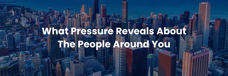 What Pressure Reveals About The People Around You