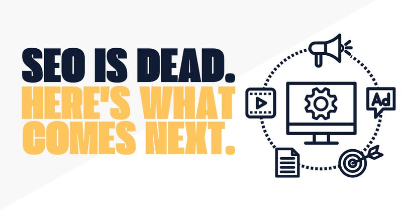 SEO is Dead. Here's What Comes Next.
