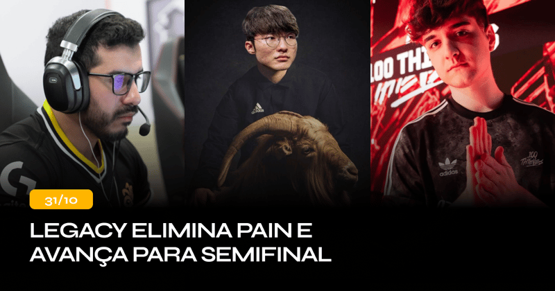 ⚡ Legacy elimina paiN e avança para semifinal