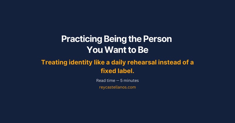 Practicing Being the Person You Want to Be