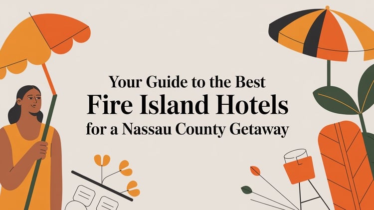 Your Guide to the Best Fire Island Hotels for a Nassau County Getaway