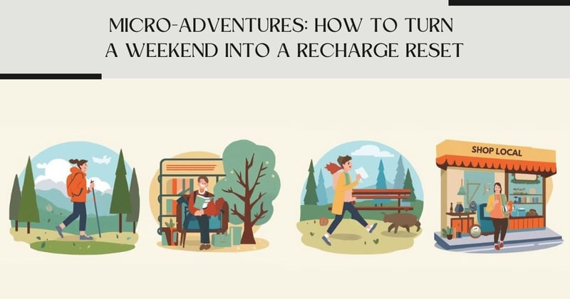 Micro-Adventures: How to Turn a Weekend into a Recharge Reset