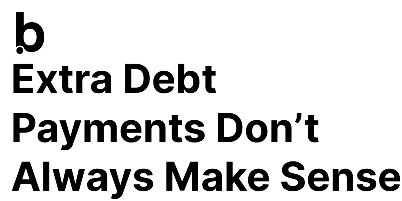 Extra Debt Payments Don’t Always Make Sense