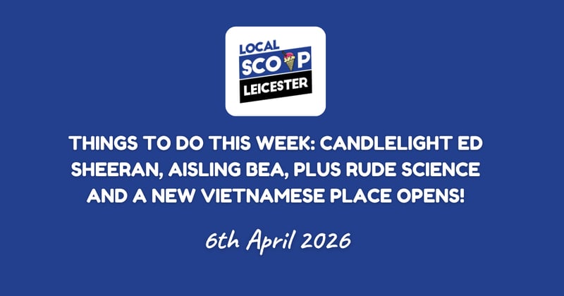 Things to do this week: Candlelight Ed Sheeran, Aisling Bea, Plus Rude Science and a New Vietnamese Place Opens!