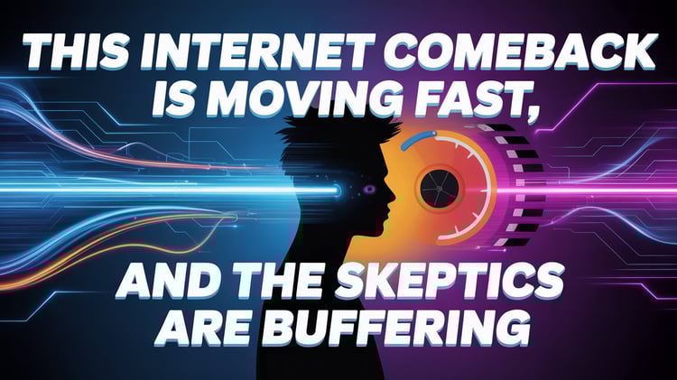 This Internet Comeback Is Moving Fast, And The Skeptics Are Buffering